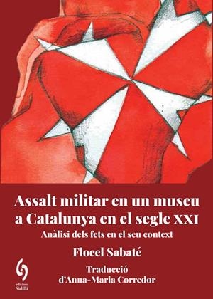 ASSALT MILITAR EN UN MUSEU DE CATALUNYA AL SEGLE XXI | 9788412574739 | SABATÉ, FLOCEL | Llibreria Ombra | Llibreria online de Rubí, Barcelona | Comprar llibres en català i castellà online