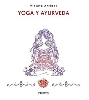 YOGA Y AYURVEDA. EDICIÓN 2023 | 9788441547223 | ARRIBAS ÁLVAREZ, VIOLETA | Llibreria Ombra | Llibreria online de Rubí, Barcelona | Comprar llibres en català i castellà online