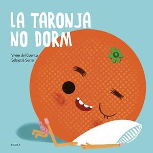 LA TARONJA NO DORM | 9788447949106 | VIVIM DEL CUENTU | Llibreria Ombra | Llibreria online de Rubí, Barcelona | Comprar llibres en català i castellà online