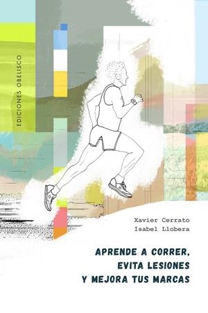 APRENDE A CORRER, EVITA LESIONES Y MEJORA TUS MARCAS | 9788491119319 | CERRATO, XAVIER / LLOBERA, ISABEL | Llibreria Ombra | Llibreria online de Rubí, Barcelona | Comprar llibres en català i castellà online