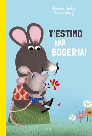 T'ESTIMO AMB BOGERIA! | 9788447949168 | GARIBAL, ALEXANDRA | Llibreria Ombra | Llibreria online de Rubí, Barcelona | Comprar llibres en català i castellà online