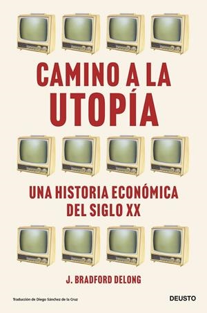 CAMINO A LA UTOPÍA | 9788423435388 | DELONG, J. BRADFORD | Llibreria Ombra | Llibreria online de Rubí, Barcelona | Comprar llibres en català i castellà online