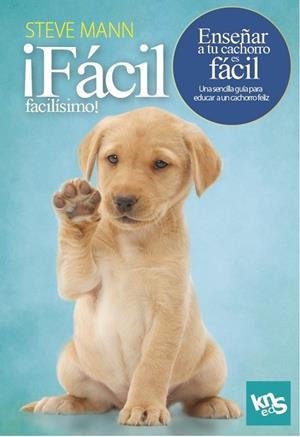 ¡FÁCIL, FACILÍSIMO! ENSEÑAR A TU CACHORRO ES FÁCIL | 9788412418514 | MANN, STEVE/ROACH, MARTIN | Llibreria Ombra | Llibreria online de Rubí, Barcelona | Comprar llibres en català i castellà online
