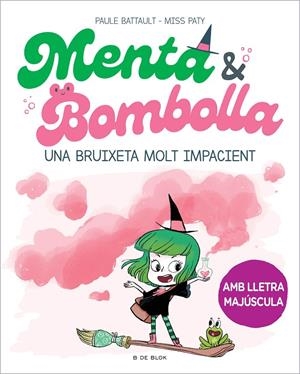 MENTA I BOMBOLLA 1 - UNA BRUIXETA MOLT IMPACIENT | 9788419378712 | BATTAULT, PAULE/MISS PATY | Llibreria Ombra | Llibreria online de Rubí, Barcelona | Comprar llibres en català i castellà online