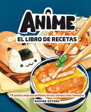 ANIME. EL LIBRO DE RECETAS | 9788418820946 | ESTERO, NADINE | Llibreria Ombra | Llibreria online de Rubí, Barcelona | Comprar llibres en català i castellà online