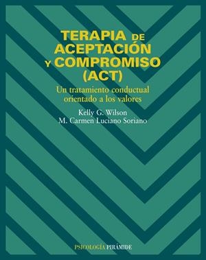 TERAPIA DE ACEPTACIÓN Y COMPROMISO (ACT) | 9788436817195 | WILSON, KELLY G. / LUCIANO SORIANO, M. CARMEN | Llibreria Ombra | Llibreria online de Rubí, Barcelona | Comprar llibres en català i castellà online