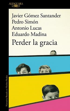 PERDER LA GRACIA | 9788420475653 | LUCAS, ANTONIO/GÓMEZ SANTANDER, JAVIER/SIMÓN, PEDRO/MADINA, EDUARDO | Llibreria Ombra | Llibreria online de Rubí, Barcelona | Comprar llibres en català i castellà online
