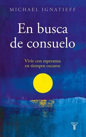 EN BUSCA DE CONSUELO | 9788430625840 | IGNATIEFF, MICHAEL | Llibreria Ombra | Llibreria online de Rubí, Barcelona | Comprar llibres en català i castellà online