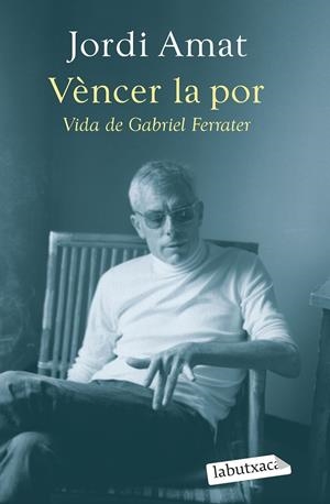 VÈNCER LA POR. VIDA DE GABRIEL FERRATER | 9788419107640 | AMAT, JORDI | Llibreria Ombra | Llibreria online de Rubí, Barcelona | Comprar llibres en català i castellà online