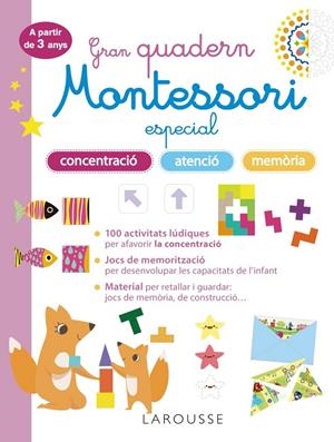 GRAN QUADERN MONTESSORI ESPECIAL CONCENTRACIÓ, ATENCIÓ I MEMORIA. A PARTIR DE 3 | 9788419436863 | LAROUSSE EDITORIAL | Llibreria Ombra | Llibreria online de Rubí, Barcelona | Comprar llibres en català i castellà online