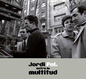 JORDI POL. ENTRE LA MULTITUD | 9788491564928 | POL, JORDI | Llibreria Ombra | Llibreria online de Rubí, Barcelona | Comprar llibres en català i castellà online