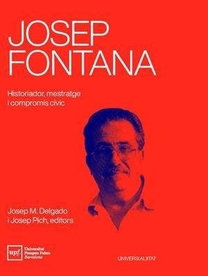 JOSEP FONTANA. HISTORIADOR, MESTRATGE I COMPROMÍS CÍVIC | 9788488042941 | JOSEP MARIA DELGADO  I JOSEP PICH | Llibreria Ombra | Llibreria online de Rubí, Barcelona | Comprar llibres en català i castellà online
