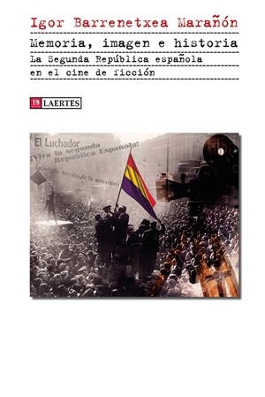 MEMORIA, IMAGEN E HISTORIA. LA SEGUNDA REPÚBLICA ESPAÑOLA EN EL CINE DE FICCIÓN | 9788419676122 | BARRENETXEA MARAÑÓN, IGOR | Llibreria Ombra | Llibreria online de Rubí, Barcelona | Comprar llibres en català i castellà online