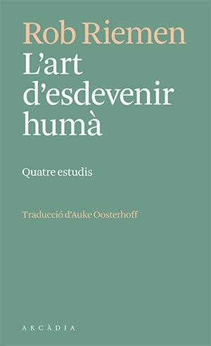 L'ART D'ESDEVENIR HUMÀ | 9788412592672 | RIEMEN, ROB | Llibreria Ombra | Llibreria online de Rubí, Barcelona | Comprar llibres en català i castellà online