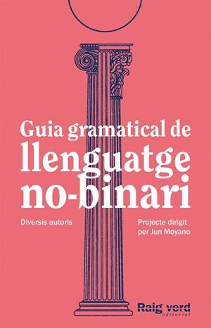 GUIA GRAMATICAL DE LLENGUATGE NO-BINARI | 9788419206527 | DD.AA. UN PROJECTE DIRIGIT PER JUN MOYANO | Llibreria Ombra | Llibreria online de Rubí, Barcelona | Comprar llibres en català i castellà online