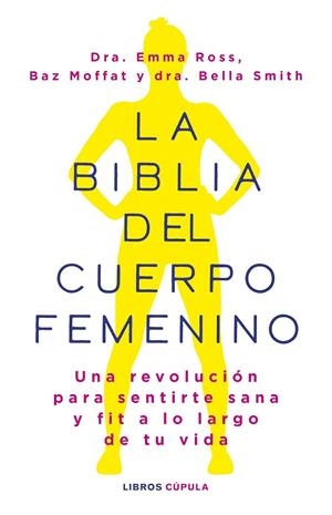 LA BIBLIA DEL CUERPO FEMENINO | 9788448037390 | ROSS, EMMA/MOFFAT, BAZ/DR BELLA SMITH | Llibreria Ombra | Llibreria online de Rubí, Barcelona | Comprar llibres en català i castellà online