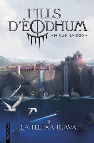 FILLS D'ÈODHUM 3. LA FLETXA BLAVA | 9788419150769 | TARRÉS RODRIGO, ROGER | Llibreria Ombra | Llibreria online de Rubí, Barcelona | Comprar llibres en català i castellà online