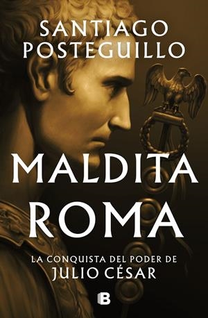 MALDITA ROMA (SERIE JULIO CÉSAR 2) | 9788466676564 | POSTEGUILLO, SANTIAGO | Llibreria Ombra | Llibreria online de Rubí, Barcelona | Comprar llibres en català i castellà online