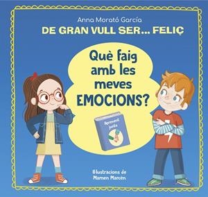 DE GRAN VULL SER... FELIÇ. QUÈ FAIG AMB LES MEVES EMOCIONS? | 9788448866662 | MORATÓ GARCÍA, ANNA | Llibreria Ombra | Llibreria online de Rubí, Barcelona | Comprar llibres en català i castellà online