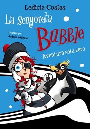 LA SENYORETA BUBBLE: AVENTURA SOTA ZERO | 9788448955403 | COSTAS, LEDICIA | Llibreria Ombra | Llibreria online de Rubí, Barcelona | Comprar llibres en català i castellà online