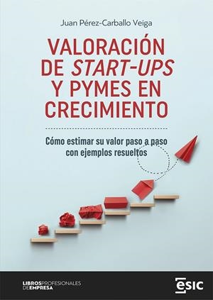 VALORACIÓN DE START-UPS Y PYMES EN CRECIMIENTO | 9788419480842 | PÉREZ-CARBALLO VEIGA, JUAN | Llibreria Ombra | Llibreria online de Rubí, Barcelona | Comprar llibres en català i castellà online