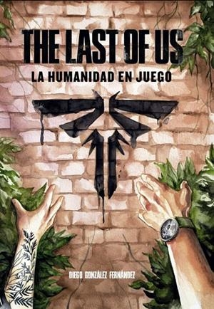 THE LAST OF US: LA HUMANIDAD EN JUEGO | 9788419740557 | GONZÁLEZ FERNANDEZ, DIEGO | Llibreria Ombra | Llibreria online de Rubí, Barcelona | Comprar llibres en català i castellà online