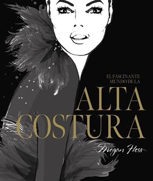 EL FASCINANTE MUNDO DE LA ALTA COSTURA | 9788419466525 | HESS, MEGAN | Llibreria Ombra | Llibreria online de Rubí, Barcelona | Comprar llibres en català i castellà online