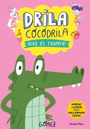 DRILA COCODRILA 3. AIXÒ ÉS TRAMPA! | 9788413896526 | GÓMEZ | Llibreria Ombra | Llibreria online de Rubí, Barcelona | Comprar llibres en català i castellà online