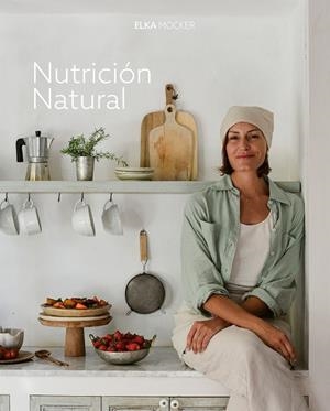 NUTRICIÓN NATURAL | 9788419466976 | MOCKER, ELKA | Llibreria Ombra | Llibreria online de Rubí, Barcelona | Comprar llibres en català i castellà online