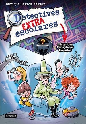 DETECTIVES EXTRAESCOLARES 4. MISTERIOSA FERIA DE LOS INVENTOS | 9788408276517 | MARTÍN, ENRIQUE CARLOS | Llibreria Ombra | Llibreria online de Rubí, Barcelona | Comprar llibres en català i castellà online