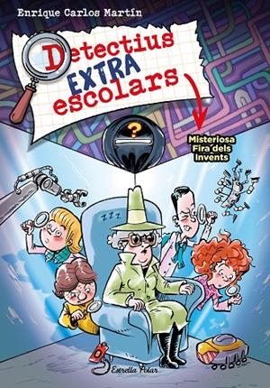 DETECTIUS EXTRAESCOLARS 4. MISTERIOSA FIRA DELS INVENTS | 9788413896533 | MARTÍN, ENRIQUE CARLOS | Llibreria Ombra | Llibreria online de Rubí, Barcelona | Comprar llibres en català i castellà online