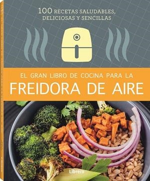 GRAN LIBRO DE COCINA PARA LA FREIDORA DE AIRE, EL | 9788411540339 | PASTER, EMILY | Llibreria Ombra | Llibreria online de Rubí, Barcelona | Comprar llibres en català i castellà online