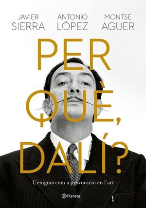 PER QUÈ, DALÍ? | 9788429781564 | SIERRA, JAVIER/LÓPEZ GARCÍA, ANTONIO/AGUER, MONTSE | Llibreria Ombra | Llibreria online de Rubí, Barcelona | Comprar llibres en català i castellà online