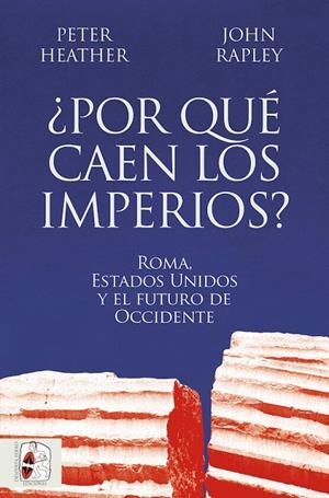 ¿POR QUÉ CAEN LOS IMPERIOS? ROMA, ESTADOS UNIDOS Y EL FUTURO DE OCCIDENTE | 9788412716665 | HEATHER, PETER/RAPLEY, JOHN | Llibreria Ombra | Llibreria online de Rubí, Barcelona | Comprar llibres en català i castellà online