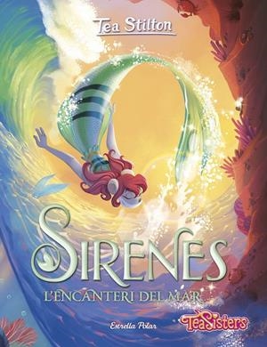 SIRENES. L'ENCANTERI DEL MAR | 9788413896342 | STILTON, TEA | Llibreria Ombra | Llibreria online de Rubí, Barcelona | Comprar llibres en català i castellà online