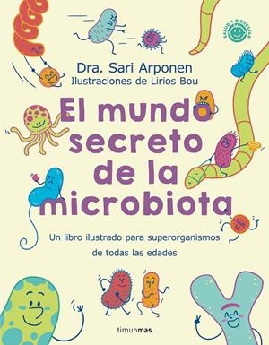 EL MUNDO SECRETO DE LA MICROBIOTA | 9788408280125 | ARPONEN, SARI/BOU, LIRIOS | Llibreria Ombra | Llibreria online de Rubí, Barcelona | Comprar llibres en català i castellà online