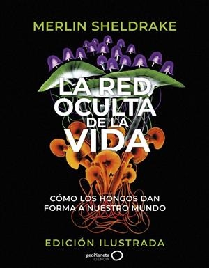 LA RED OCULTA DE LA VIDA (EDICIÓN ILUSTRADA) | 9788408276692 | SHELDRAKE, MERLIN | Llibreria Ombra | Llibreria online de Rubí, Barcelona | Comprar llibres en català i castellà online