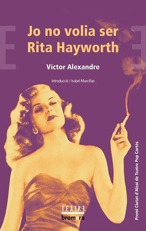 JO NO VOLIA SER RITA HAYWORTH | 9788413585925 | ALEXANDRE, VÍCTOR | Llibreria Ombra | Llibreria online de Rubí, Barcelona | Comprar llibres en català i castellà online