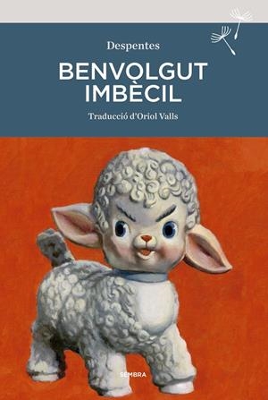 BENVOLGUT IMBÈCIL | 9788416698929 | DESPENTES, VIRGINIE | Llibreria Ombra | Llibreria online de Rubí, Barcelona | Comprar llibres en català i castellà online