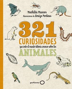 321 CURIOSIDADES QUE TODO EL MUNDO DEBERÍA CONOCER SOBRE LOS ANIMALES | 9788408276722 | MASTERS, MATHILDA/PERDIEUS, LOUIZE | Llibreria Ombra | Llibreria online de Rubí, Barcelona | Comprar llibres en català i castellà online