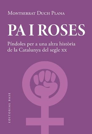 PA I ROSES. PÍNDOLES PER A UNA ALTRA HISTÒRIA DEL SEGLE XX | 9788419007780 | DUCH PLANA, MONTSERRAT | Llibreria Ombra | Llibreria online de Rubí, Barcelona | Comprar llibres en català i castellà online