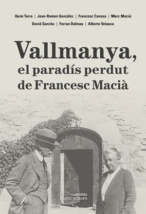VALLMANYA, EL PARADÍS PERDUT DE FRANCESC MACIÀ | 9788413035048 | DALMAU VILELLA, FERRAN/CANOSA FARRAN, FRANCESC/GONZÁLEZ PÉREZ, JOAN-RAMON/MACIÀ FARRÉ, MARC/SANCHO C | Llibreria Ombra | Llibreria online de Rubí, Barcelona | Comprar llibres en català i castellà online