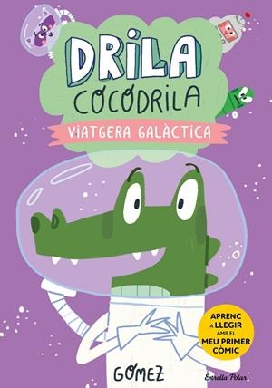 DRILA COCODRILA 4. VIATGERA GALÀCTICA. APRENC A LLEGIR | 9788413897240 | GÓMEZ | Llibreria Ombra | Llibreria online de Rubí, Barcelona | Comprar llibres en català i castellà online