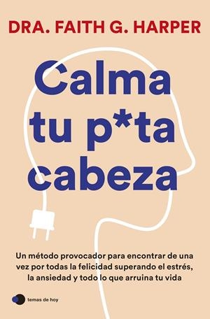 CALMA TU PUTA CABEZA | 9788419812223 | DRA. FAITH G. HARPER | Llibreria Ombra | Llibreria online de Rubí, Barcelona | Comprar llibres en català i castellà online
