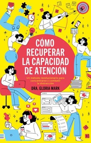 CÓMO RECUPERAR LA CAPACIDAD DE ATENCIÓN | 9788492917181 | MARK, GLORIA | Llibreria Ombra | Llibreria online de Rubí, Barcelona | Comprar llibres en català i castellà online