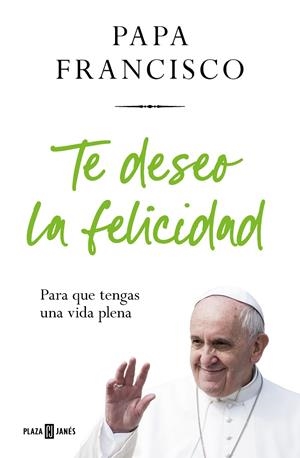 TE DESEO LA FELICIDAD | 9788401032936 | PAPA FRANCISCO | Llibreria Ombra | Llibreria online de Rubí, Barcelona | Comprar llibres en català i castellà online