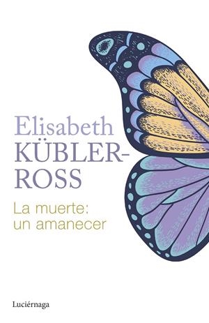 LA MUERTE: UN AMANECER | 9788419996015 | KÜBLER-ROSS, ELISABETH | Llibreria Ombra | Llibreria online de Rubí, Barcelona | Comprar llibres en català i castellà online