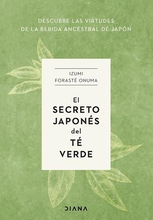 EL SECRETO JAPONÉS DEL TÉ VERDE | 9788411191272 | FORASTÉ ONUMA, IZUMI | Llibreria Ombra | Llibreria online de Rubí, Barcelona | Comprar llibres en català i castellà online