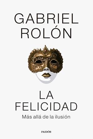 LA FELICIDAD | 9788449341977 | ROLÓN, GABRIEL | Llibreria Ombra | Llibreria online de Rubí, Barcelona | Comprar llibres en català i castellà online