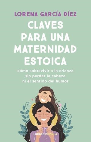 CLAVES PARA UNA MATERNIDAD ESTOICA | 9788448040598 | GARCÍA DÍEZ, LORENA | Llibreria Ombra | Llibreria online de Rubí, Barcelona | Comprar llibres en català i castellà online